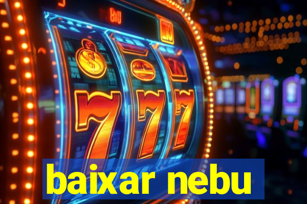 baixar nebu